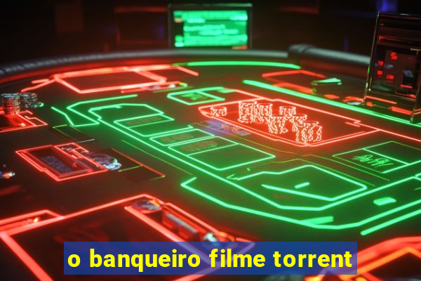 o banqueiro filme torrent